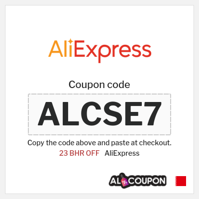 Coupon for AliExpress (ALCSE7) 23 BHR OFF
