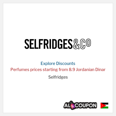 Coupon discount code for Selfridges Prices starting from 8.7 Jordanian Dinar
