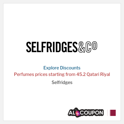 Coupon discount code for Selfridges Prices starting from 44.6 Qatari Riyal