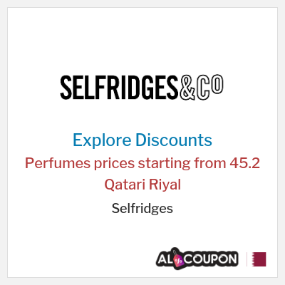 Coupon discount code for Selfridges Prices starting from 44.6 Qatari Riyal