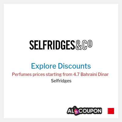 Coupon discount code for Selfridges Prices starting from 4.6 Bahraini Dinar