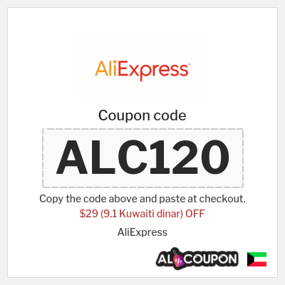 Coupon for AliExpress (ALC120) $29 (9.1 Kuwaiti dinar) OFF