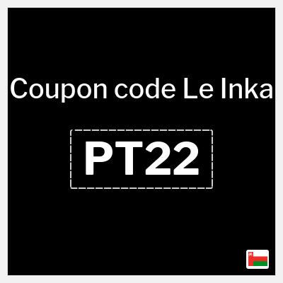 Coupon for Le Inka (PT22) From 2.1 Omani Rial+ 15% off